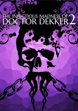 The Infectious Madness of Doctor Dekker 2