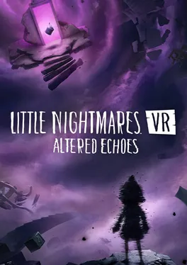 Little Nightmares VR: Altered Echoes