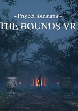 Project Louisiana: The Bounds VR